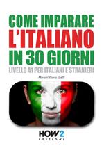 Come imparare l'italiano in 30 giorni. Livello A1 per italiani e stranieri
