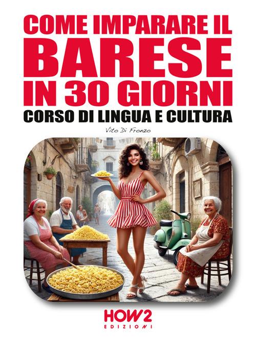 Come imparare il barese in 30 giorni. Corso di lingua e cultura - Vito Di Fronzo - ebook