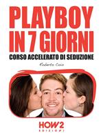 Playboy in 7 giorni. Corso accelerato di seduzione