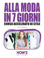 Alla moda in 7 giorni. Corso accelerato di stile