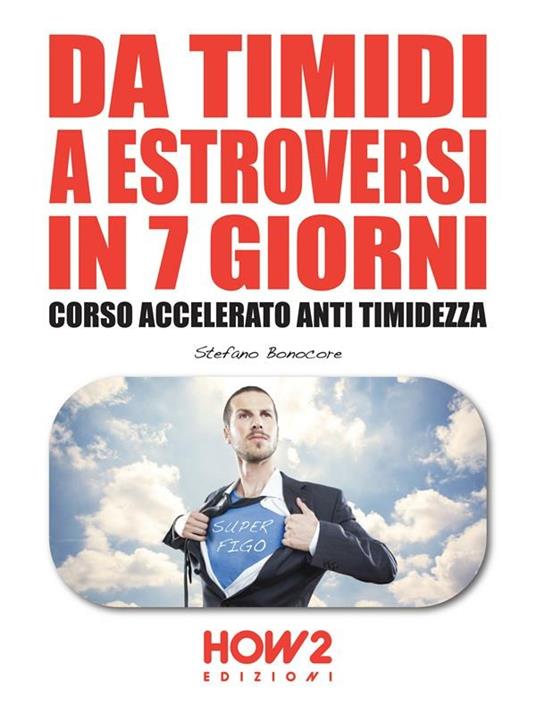 Da timidi a estroversi in 7 giorni. Corso accelerato anti timidezza - Stefano Bonocore - ebook