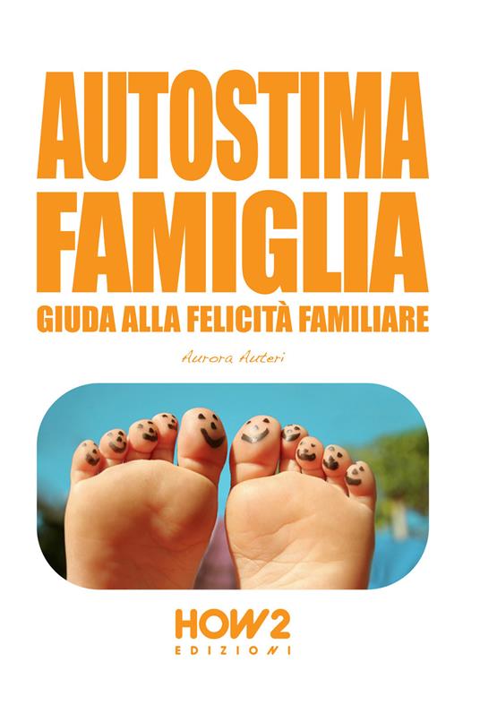 Autostima famiglia. Guida alla felicità familiare - Aurora Auteri - copertina