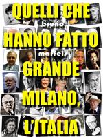 Quelli che hanno fatto grande Milano, l'Italia
