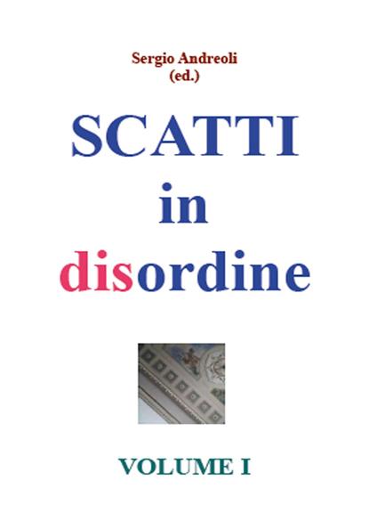 Scatti in disordine. Vol. 1 - Sergio Andreoli - copertina
