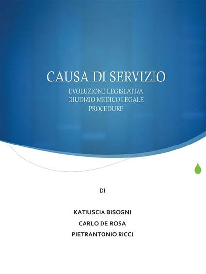 Causa di servizio. Novità legislative, giudizio medico legale e procedure - Katiuscia Bisogni,Carlo De Rosa,Pietrantonio Ricci - ebook