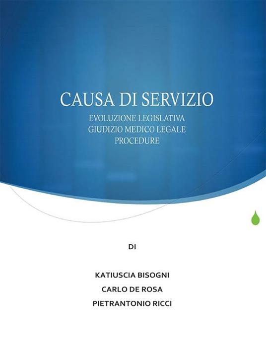 Causa di servizio. Novità legislative, giudizio medico legale e procedure - Katiuscia Bisogni,Carlo De Rosa,Pietrantonio Ricci - ebook