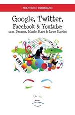 Google, Twitter, Facebook & Youtube: 1000 dreams, music stars & love stories