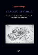 L' angelo di Sibilla. I templari, re Guglielmo III e il suo tesoro, nella certosa di Serra San Bruno