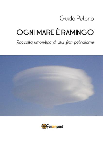 Ogni mare è ramingo. Raccolta umoristica di 202 frasi palindrome - Guido Pistorio - copertina