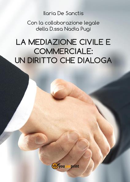 La mediazione civile e commerciale: un diritto che dialoga - Ilaria De Sanctis - copertina
