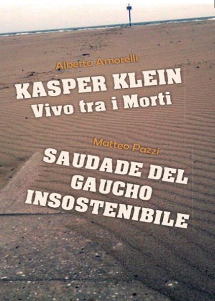 Kasper Klein, vivo tra i morti. Saudade del gaucho insostenibile - Alberto Amorelli,Matteo Pazzi - copertina