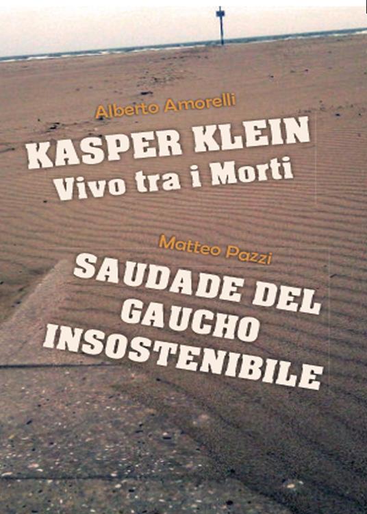 Kasper Klein, vivo tra i morti. Saudade del gaucho insostenibile - Alberto Amorelli,Matteo Pazzi - copertina