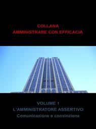 L' amministratore assertivo. Amministrazione efficace. Vol. 1