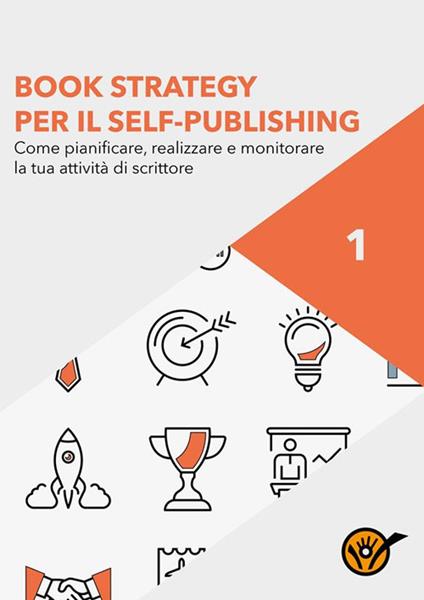 Book strategy per il self-publishing. Come pianificare, realizzare e monitorare la tua attività di scrittore - Staff Youcanprint - ebook