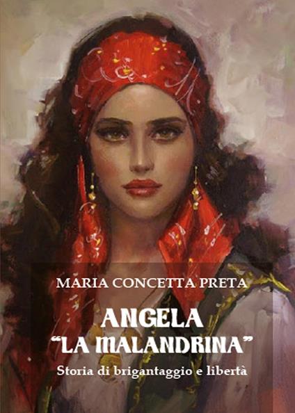 Angela «La Malandrina». Storia di brigantaggio e libertà - Maria Concetta Preta - copertina