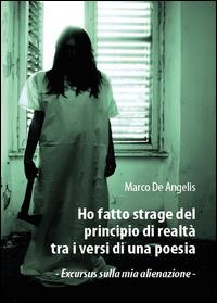 Ho fatto strage del principio di realtà tra i versi di una poesia - Marco De Angelis - copertina