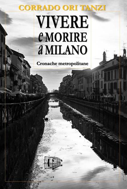 Vivere e morire a Milano - Corrado Ori Tanzi - ebook