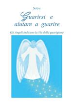 Guarirsi e aiutare a guarire. Gli angeli indicano la via della guarigione