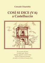 Così si dice(va) a Castelluccio. Per un'analisi diacronica del dialetto negli Alburni: etimologie, significati e curiosità storiche di parole ed espressioni proverbiali del dialetto di Castelluccio Cosentino (SA)