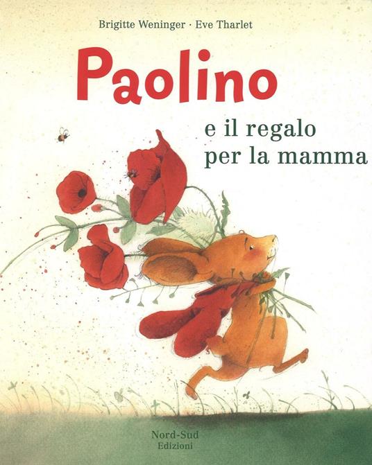 Paolino e il regalo per la mamma. Ediz. a colori - Brigitte Weninger,Éve Tharlet - copertina
