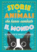 Storie di animali che hanno cambiato il mondo. 50 storie vere di animali eccezionali