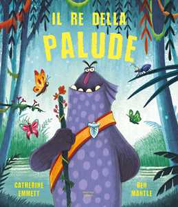 Libro Il re della palude. Ediz. a colori Catherine Emmett