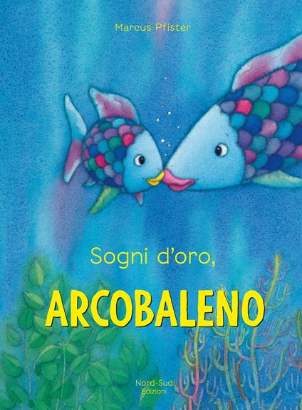 Sogni d'oro, Arcobaleno. Ediz. a colori - Marcus Pfister - copertina