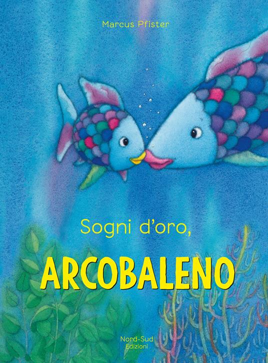 Sogni d'oro, Arcobaleno. Ediz. a colori - Marcus Pfister - copertina