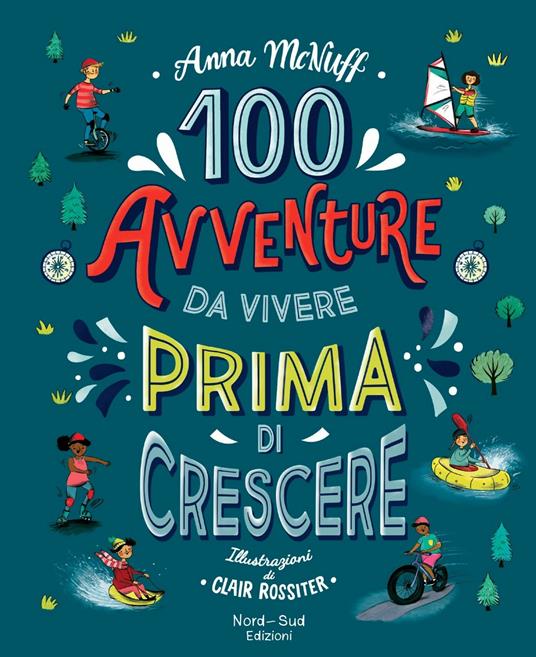 100 avventure da vivere prima di crescere - Anna McNuff,Clair Rossiter - copertina