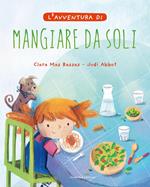 L'avventura di mangiare da soli. Ediz. a colori