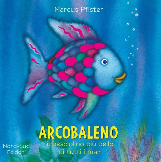 Arcobaleno, il pesciolino più bello di tutti i mari. Ediz. a colori - Marcus Pfister - copertina