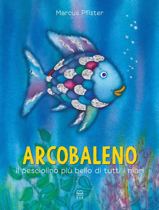 Arcobaleno, il pesciolino più bello di tutti i mari. Ediz. a colori - Marcus Pfister - copertina