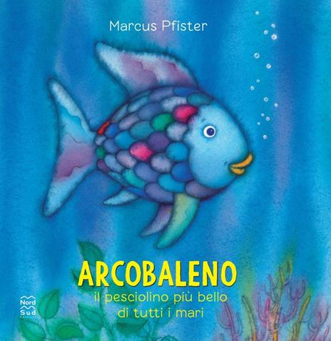 Arcobaleno, il pesciolino più bello di tutti i mari. Ediz. a colori - Marcus Pfister - copertina