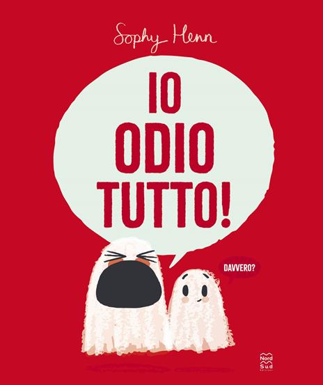 Io odio tutto! Ediz. illustrata - Sophy Henn - copertina