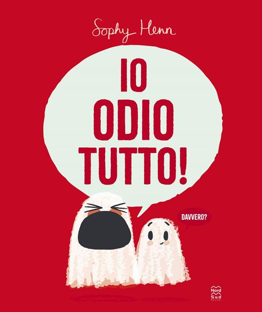 Io odio tutto! Ediz. illustrata - Sophy Henn - copertina