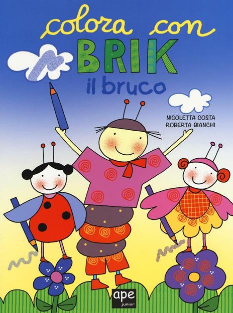 Brik il bruco. Disegna e colora - Nicoletta Costa,Roberta Bianchi - copertina