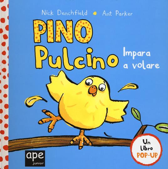 Pino pulcino impara a volare. Libro pop-up. Ediz. a colori - Nick Denchfield,Ant Parker - copertina