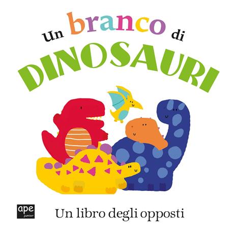 Un branco di dinosauri. Un libro degli opposti - copertina