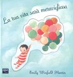 La tua vita sarà meravigliosa. Ediz. a colori