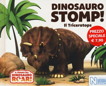 Dinosauro Stomp! Il Triceratops. Il mondo del Dinosauro Roar! Ediz. a colori - copertina