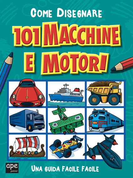 Come disegnare 101 macchine e motori. Ediz. illustrata - copertina