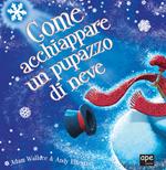 Come acchiappare un pupazzo di neve. Ediz. a colori