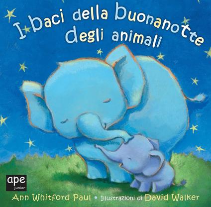 I baci della buona notte degli animali. Ediz. a colori - Ann Whitford Paul,David Walker - copertina