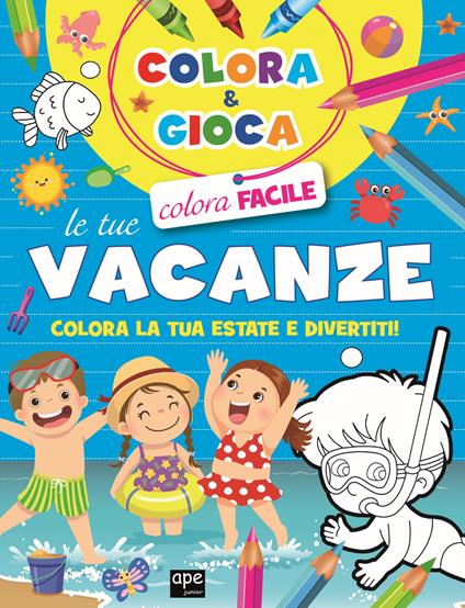 Colora e gioca le tue vacanze. Colora la tua estate e divertiti. Ediz. illustrata - copertina