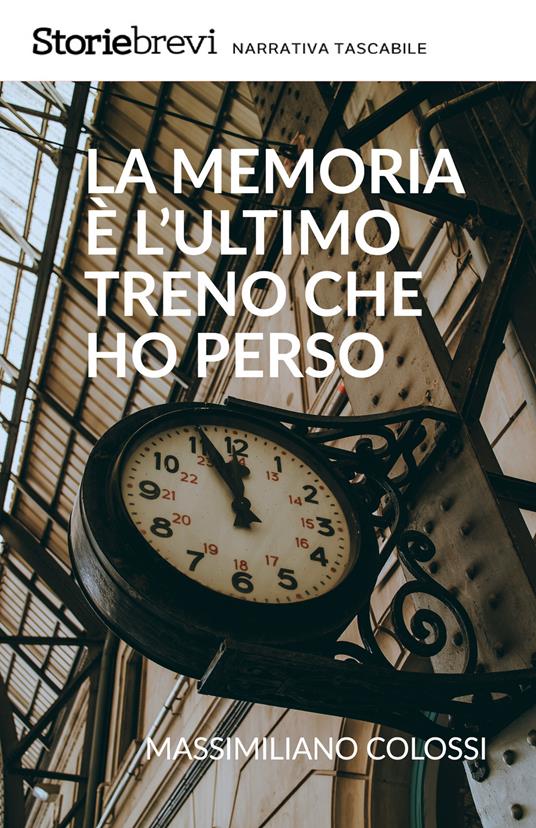 La memoria è l'ultimo treno che ho perso - Massimiliano Colossi - ebook