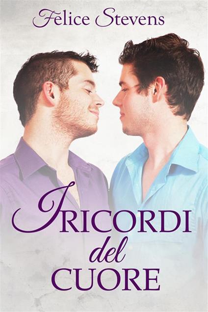 I ricordi del cuore - Felice Stevens,Martina Nealli - ebook