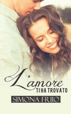 L' amore ti ha trovato - Simona Friio - copertina