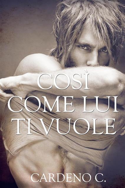 Così come lui ti vuole - C. Cardeno,Barbara Cinelli - ebook