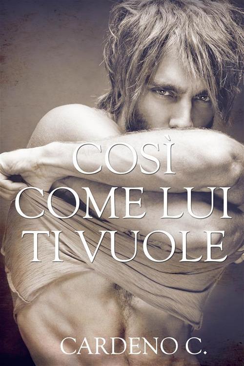 Così come lui ti vuole - C. Cardeno,Barbara Cinelli - ebook