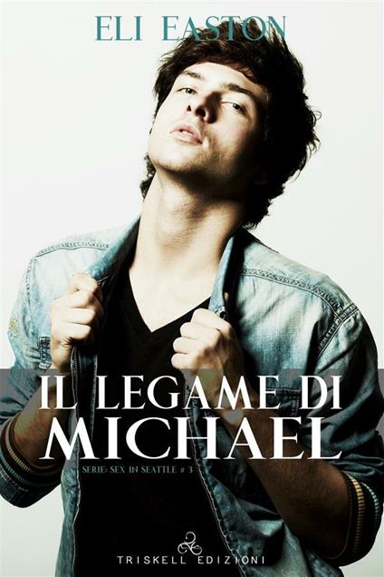 Il legame di Michael. Sex in Seattle. Vol. 3 - Eli Easton,Francesca Bernini - ebook